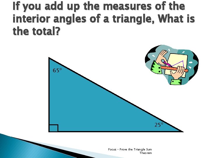 If you add up the measures of the interior angles of a triangle, What