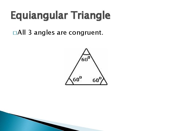 Equiangular Triangle � All 3 angles are congruent. 