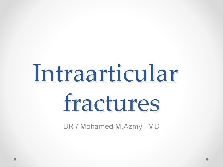Intraarticular fractures DR / Mohamed M. Azmy , MD 