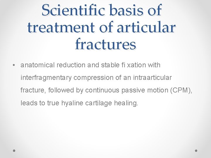 Scientific basis of treatment of articular fractures • anatomical reduction and stable fi xation