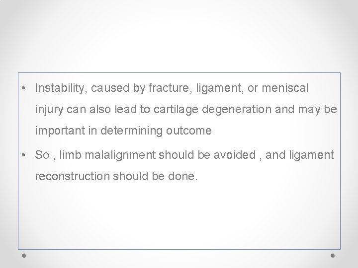  • Instability, caused by fracture, ligament, or meniscal injury can also lead to
