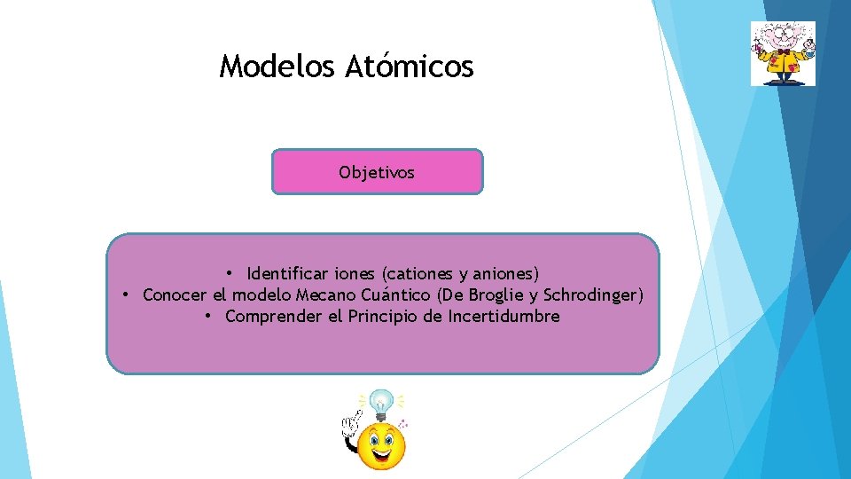 Modelos Atómicos Objetivos • Identificar iones (cationes y aniones) • Conocer el modelo Mecano