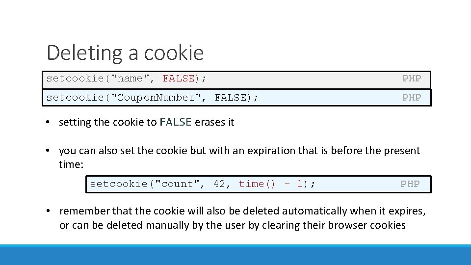 Deleting a cookie setcookie("name", FALSE); PHP setcookie("Coupon. Number", FALSE); PHP • setting the cookie