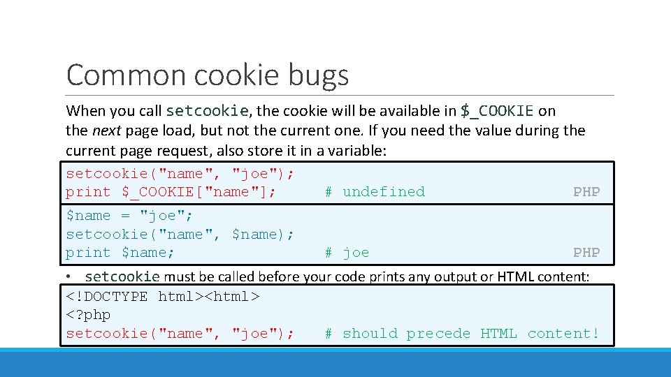 Common cookie bugs When you call setcookie, the cookie will be available in $_COOKIE