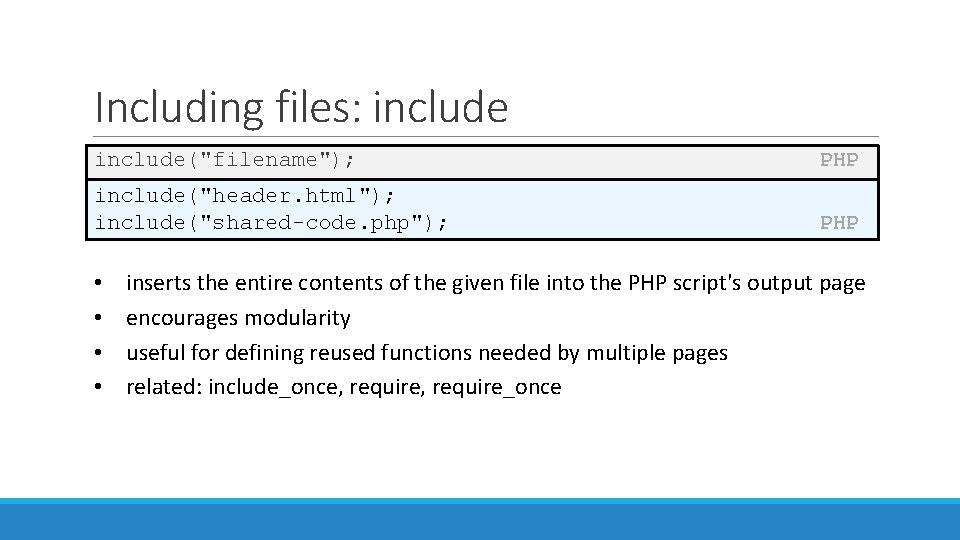 Including files: include("filename"); PHP include("header. html"); include("shared-code. php"); PHP • • inserts the entire