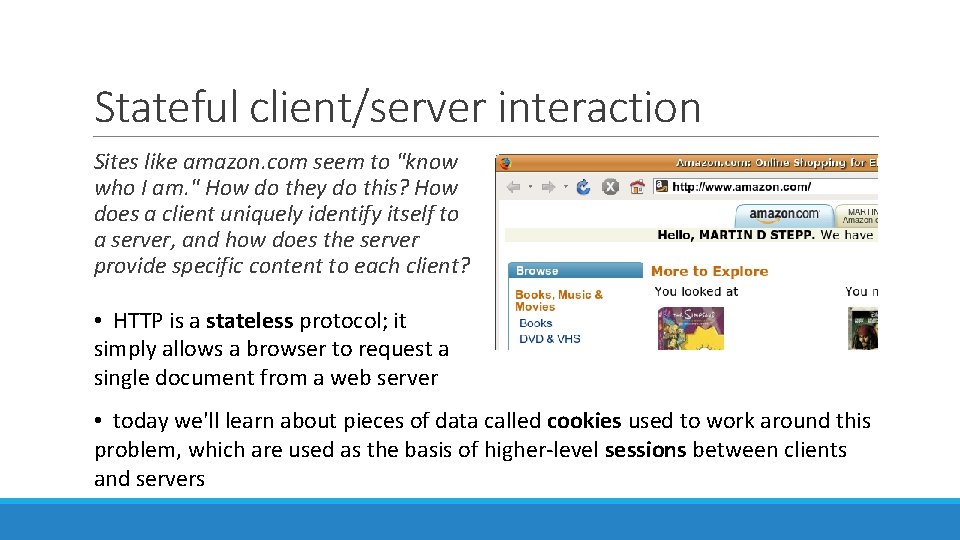 Stateful client/server interaction Sites like amazon. com seem to "know who I am. "