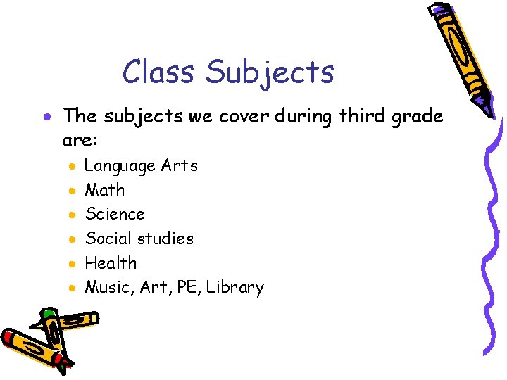 Class Subjects The subjects we cover during third grade are: Language Arts Math Science