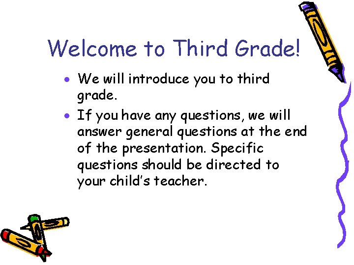 Welcome to Third Grade! We will introduce you to third grade. If you have