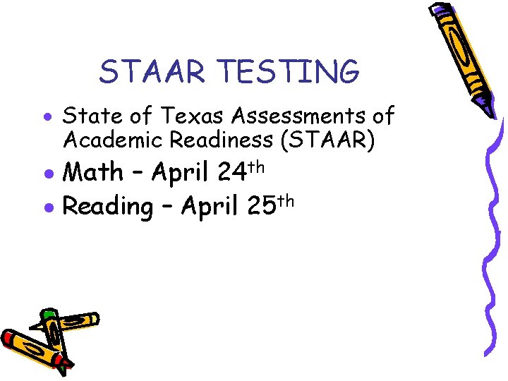 STAAR TESTING State of Texas Assessments of Academic Readiness (STAAR) Math – April 24