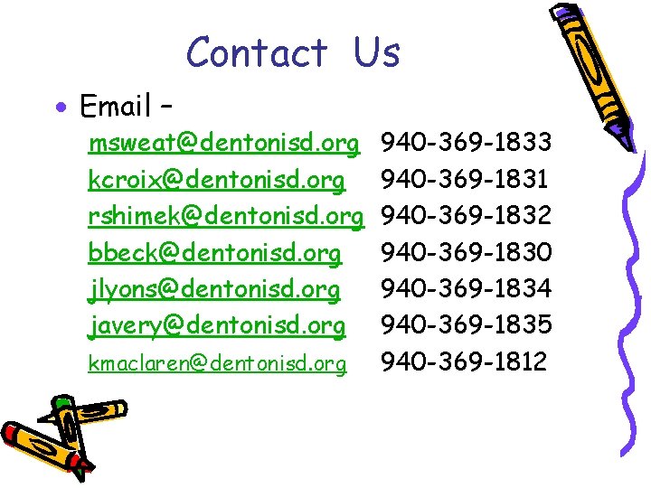 Contact Us Email – msweat@dentonisd. org kcroix@dentonisd. org rshimek@dentonisd. org bbeck@dentonisd. org jlyons@dentonisd. org