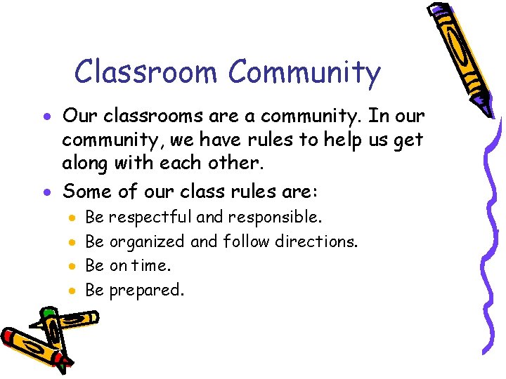 Classroom Community Our classrooms are a community. In our community, we have rules to