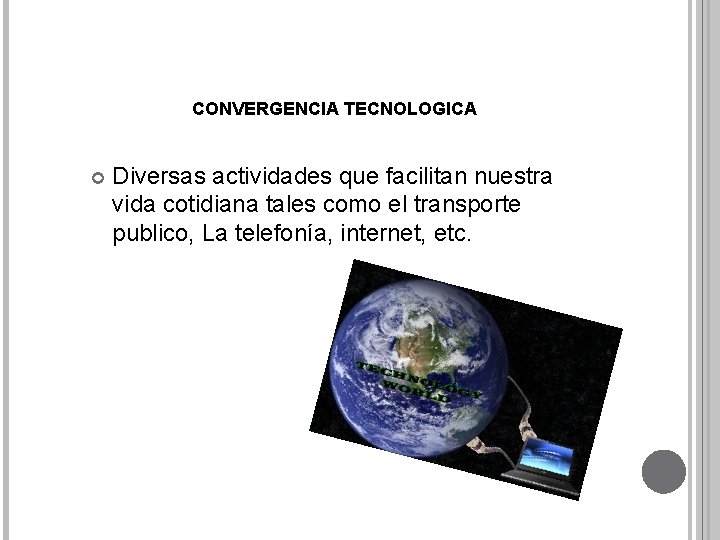 CONVERGENCIA TECNOLOGICA Diversas actividades que facilitan nuestra vida cotidiana tales como el transporte publico,