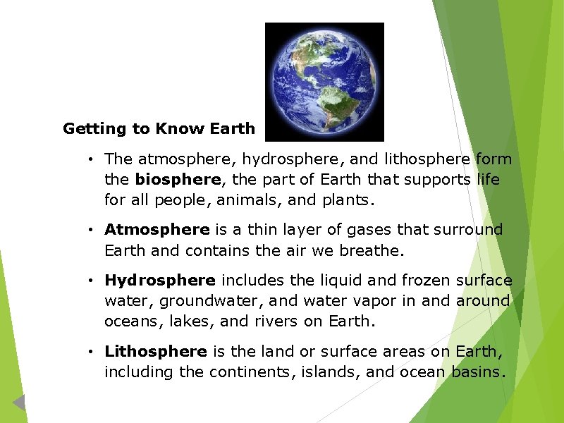 Planet Earth Getting to Know Earth • The atmosphere, hydrosphere, and lithosphere form the