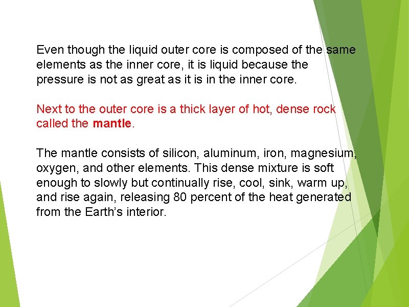 Even though the liquid outer core is composed of the same elements as the