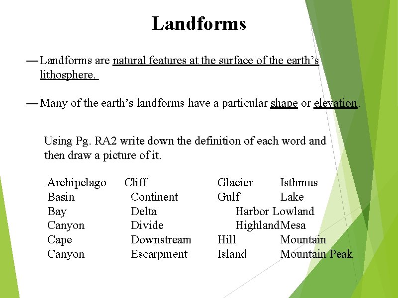 Landforms — Landforms are natural features at the surface of the earth’s lithosphere. —