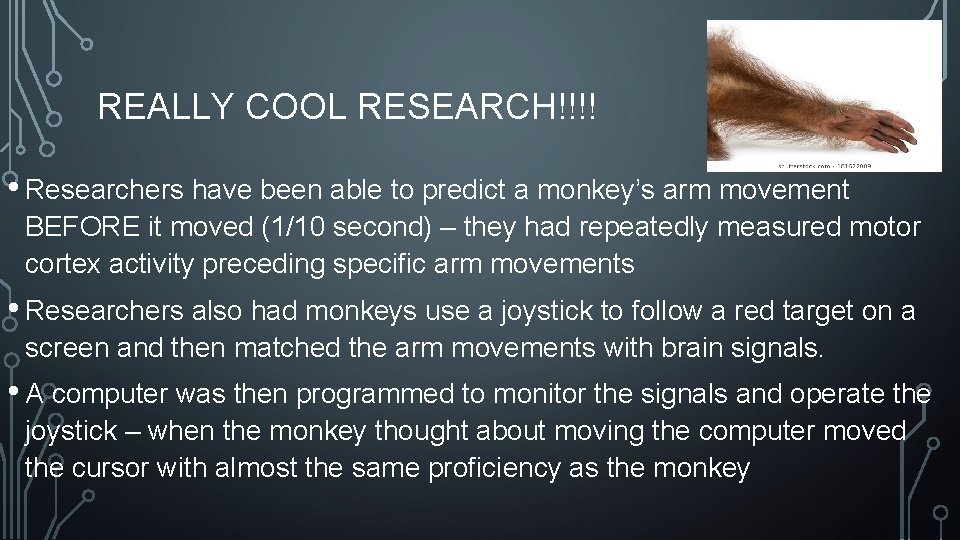 REALLY COOL RESEARCH!!!! • Researchers have been able to predict a monkey’s arm movement