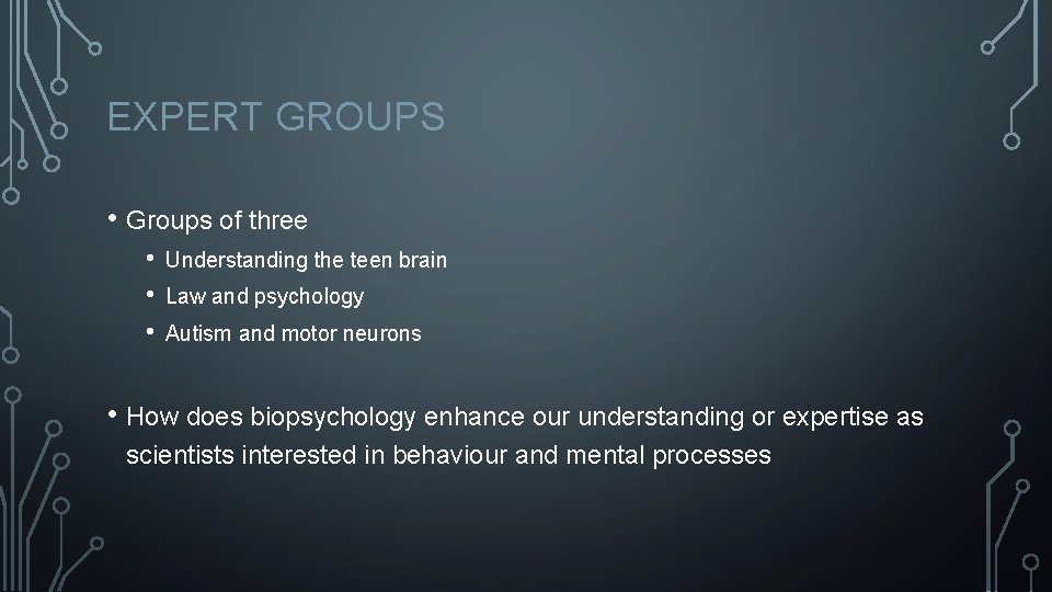 EXPERT GROUPS • Groups of three • • • Understanding the teen brain Law