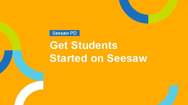 Seesaw PD. Get Students Started on Seesaw 