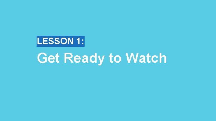 LESSON 1: Get Ready to Watch 