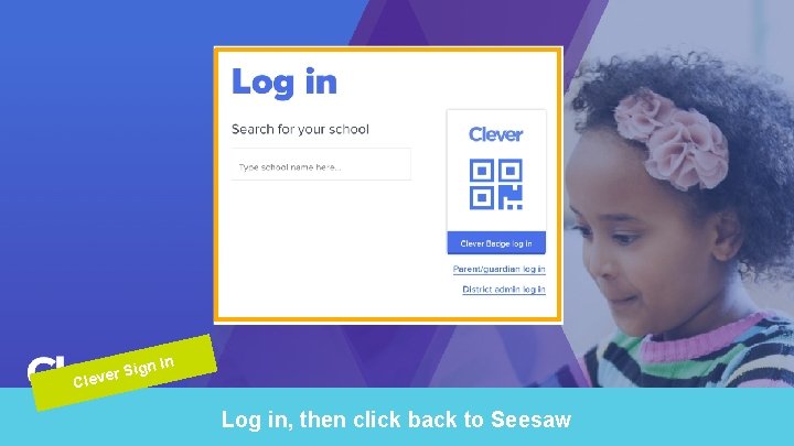 r. S Cleve ign In Log in, then click back to Seesaw 
