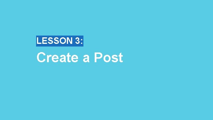 LESSON 3: Create a Post 