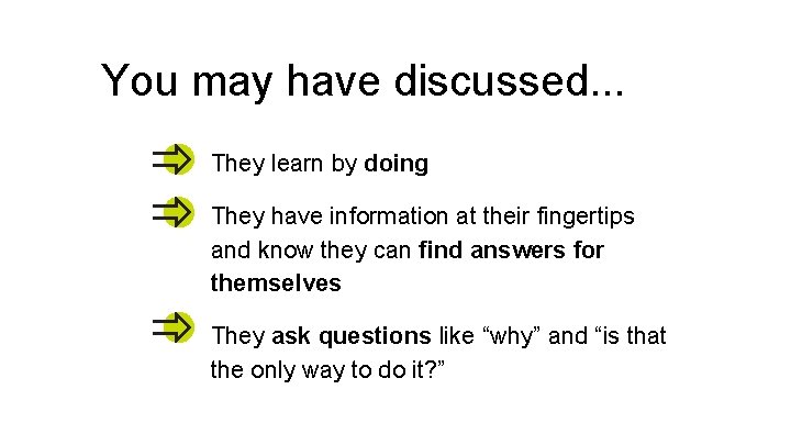 You may have discussed. . . They learn by doing They have information at