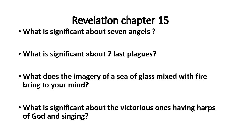 Revelation chapter 15 • What is significant about seven angels ? • What is