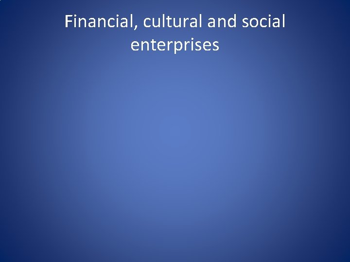 Financial, cultural and social enterprises 