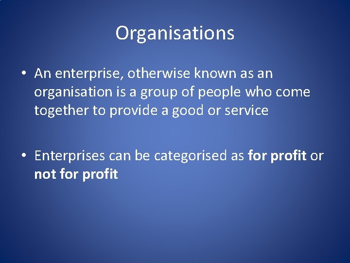 Organisations • An enterprise, otherwise known as an organisation is a group of people