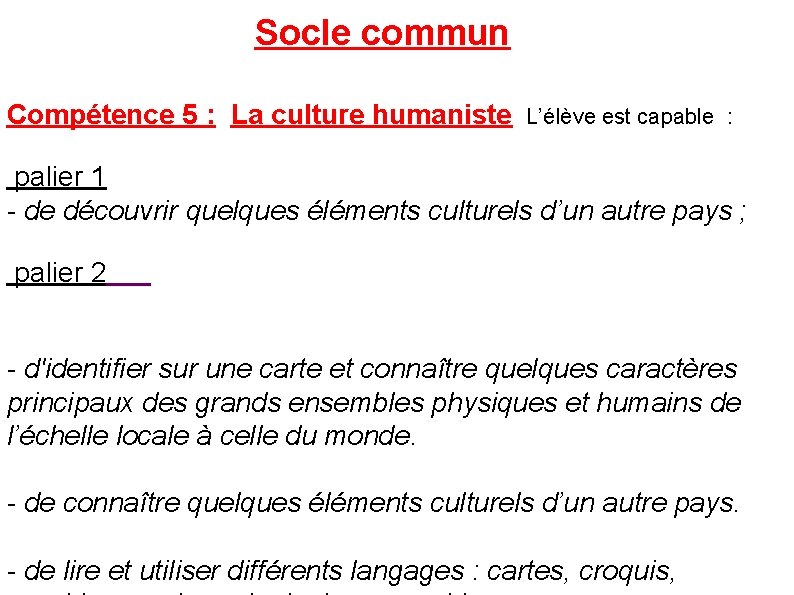 Socle commun Compétence 5 : La culture humaniste L’élève est capable : palier 1