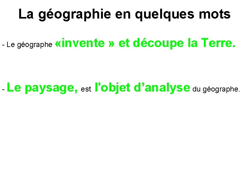 La géographie en quelques mots - Le géographe - «invente » et découpe la
