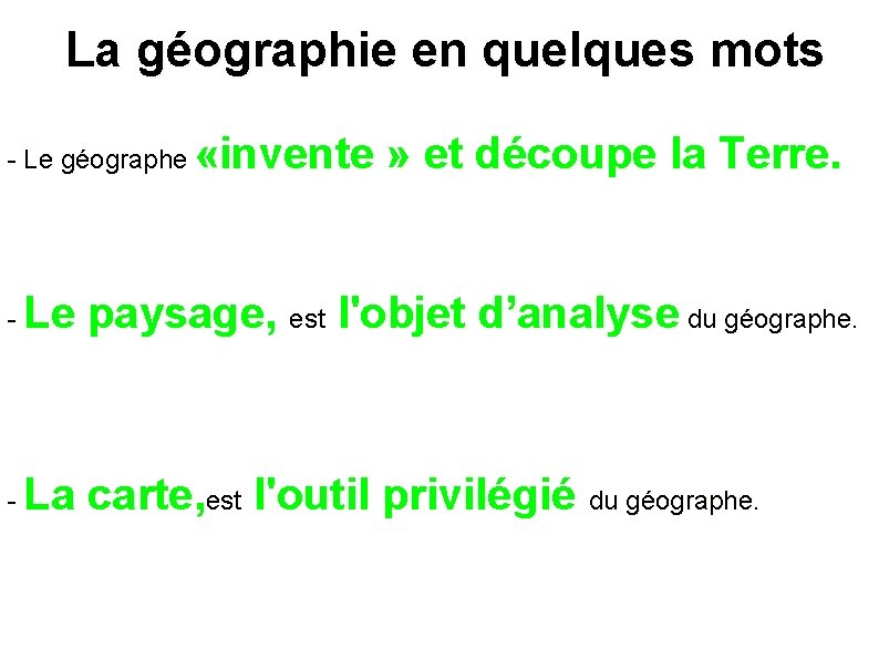 La géographie en quelques mots - Le géographe «invente » et découpe la Terre.