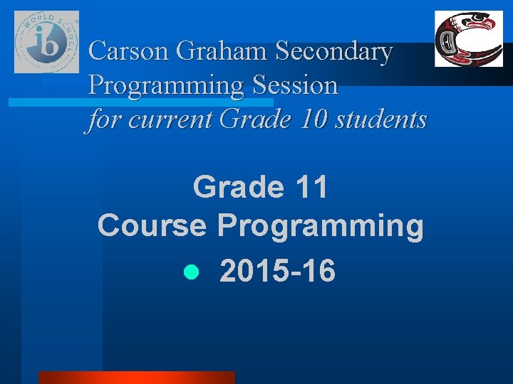 Carson Graham Secondary Programming Session for current Grade 10 students Grade 11 Course Programming