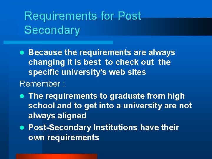 Requirements for Post Secondary Because the requirements are always changing it is best to