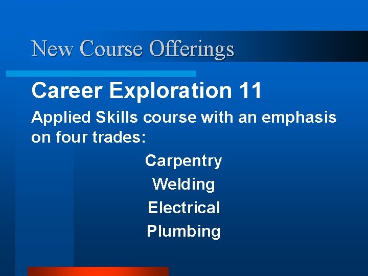 New Course Offerings Career Exploration 11 Applied Skills course with an emphasis on four