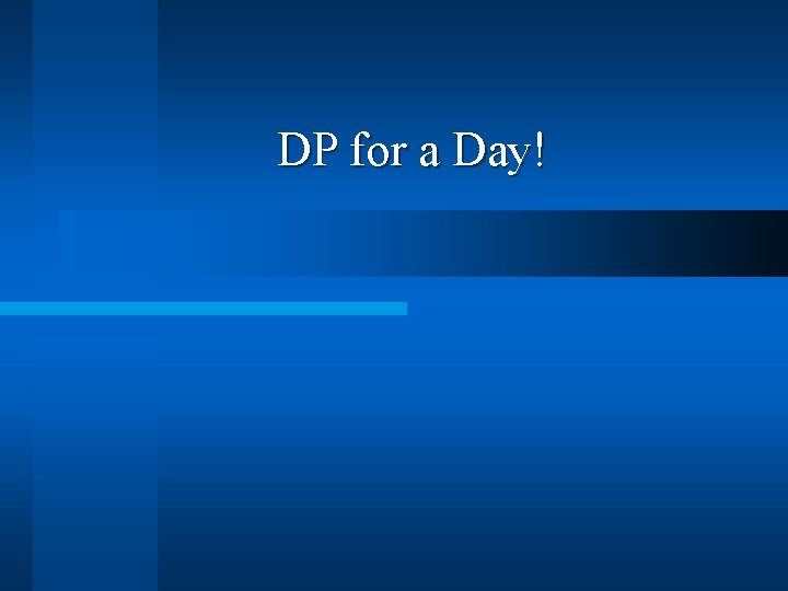 DP for a Day! 