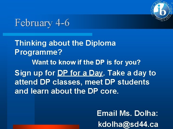 February 4 -6 Thinking about the Diploma Programme? Want to know if the DP