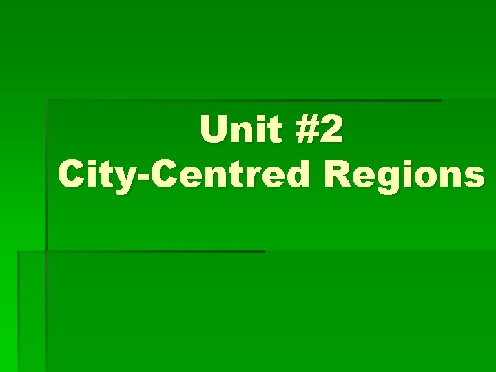 Unit #2 City-Centred Regions 