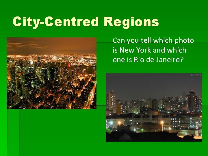 City-Centred Regions Can you tell which photo is New York and which one is