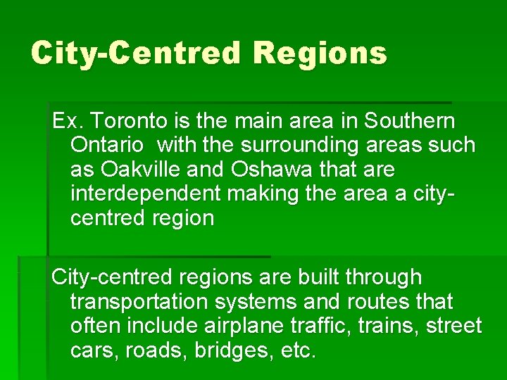 City-Centred Regions Ex. Toronto is the main area in Southern Ontario with the surrounding