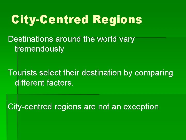 City-Centred Regions Destinations around the world vary tremendously Tourists select their destination by comparing