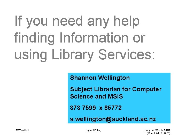 If you need any help finding Information or using Library Services: Shannon Wellington Subject