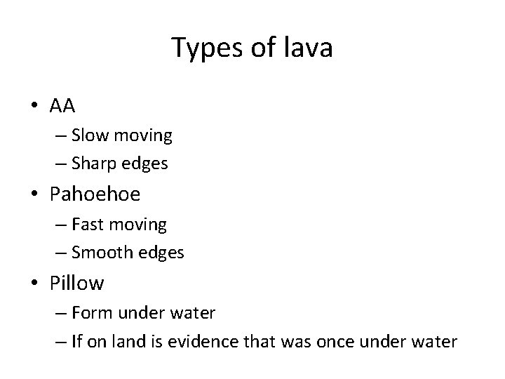 Types of lava • AA – Slow moving – Sharp edges • Pahoehoe –