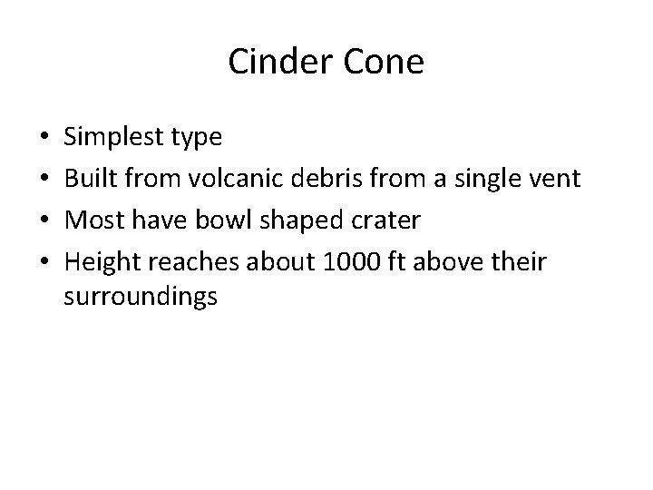 Cinder Cone • • Simplest type Built from volcanic debris from a single vent