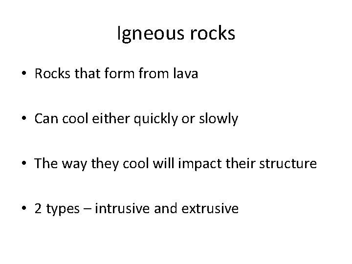 Igneous rocks • Rocks that form from lava • Can cool either quickly or