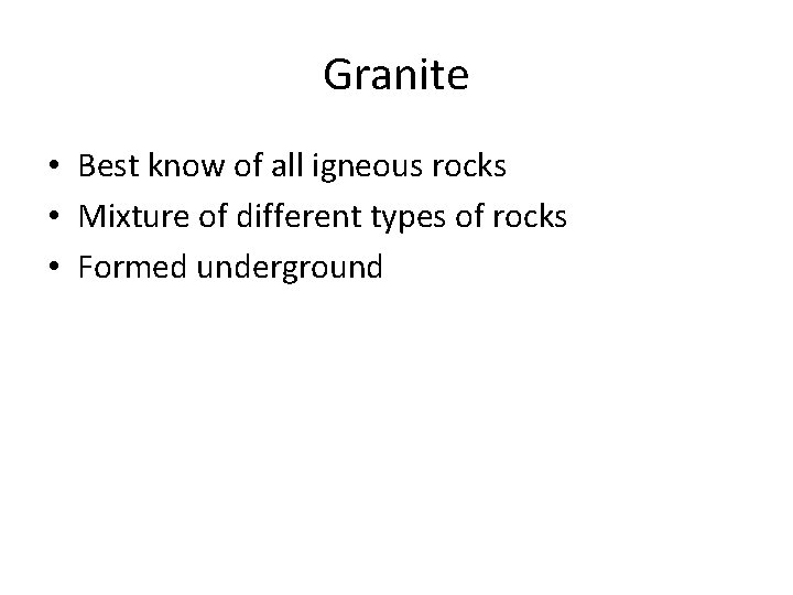 Granite • Best know of all igneous rocks • Mixture of different types of