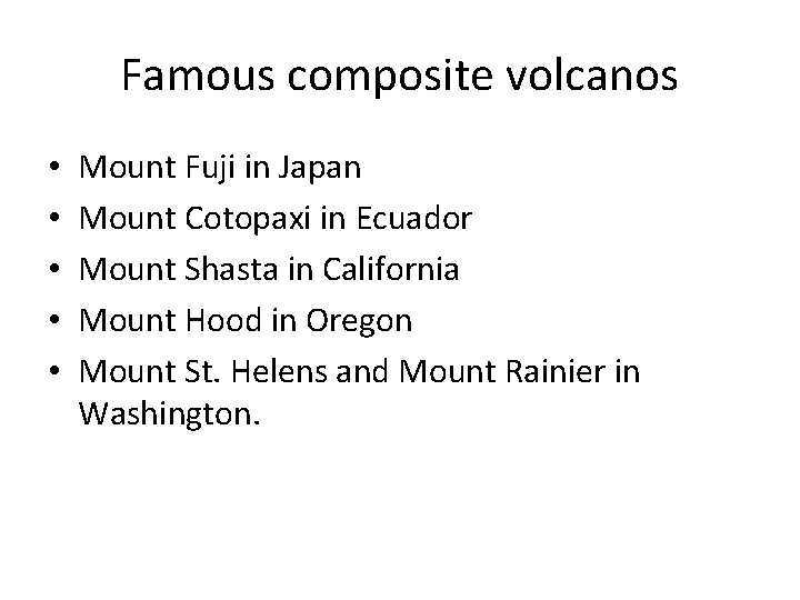 Famous composite volcanos • • • Mount Fuji in Japan Mount Cotopaxi in Ecuador
