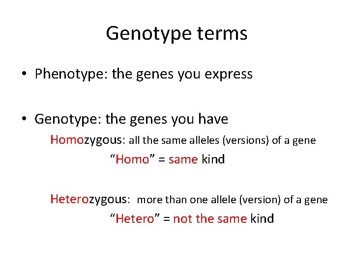 Genotype terms • Phenotype: the genes you express • Genotype: the genes you have