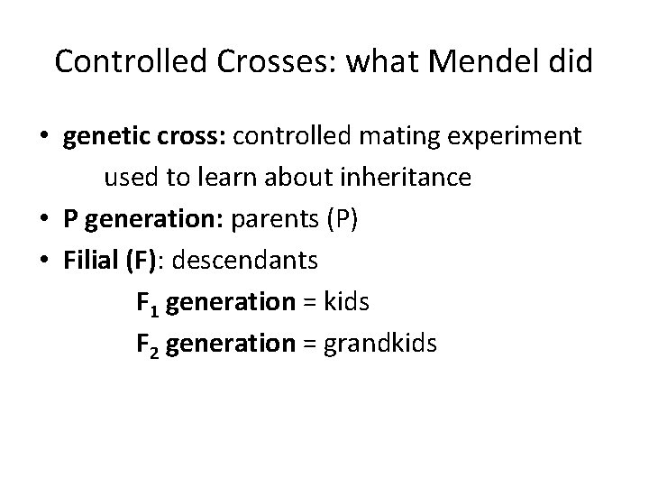 Controlled Crosses: what Mendel did • genetic cross: controlled mating experiment used to learn