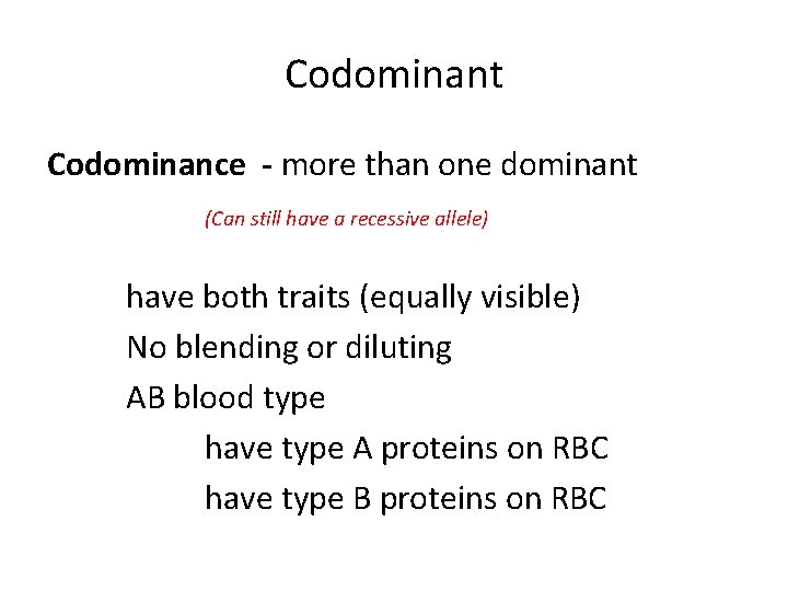 Codominant Codominance - more than one dominant (Can still have a recessive allele) have